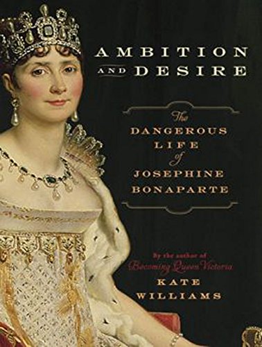 Ambition and Desire: The Dangerous Life of Josephine Bonaparte Memories