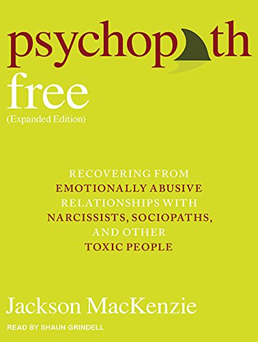 Psychopath Free: Recovering from Emotionally Abusive Relationships with Narcissists, Sociopaths, & Other Toxic People Social Sciences