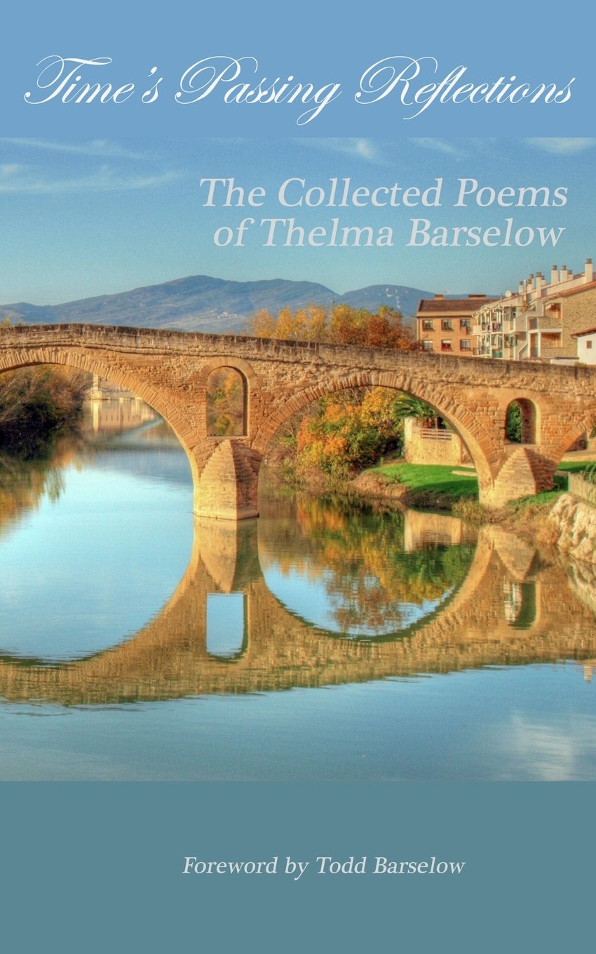 Time's Passing Reflections: The Collected Poems of Thelma Barselow Poetry