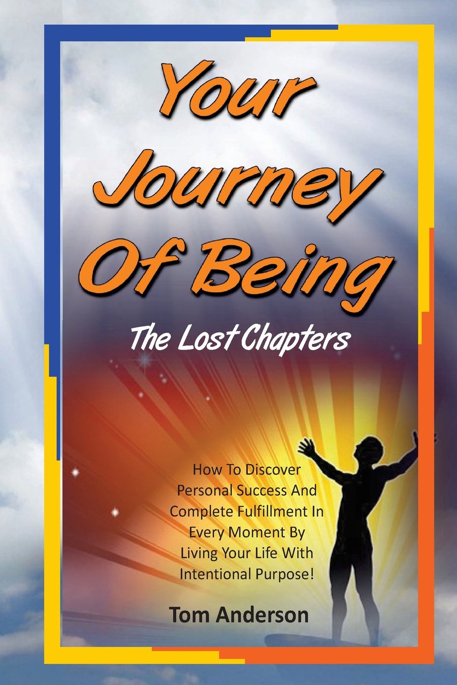 Your Journey Of Being - The Lost Chapters: How to discover complete fulfillment in every moment by living life with intentional purpose. Religion & Esotericism
