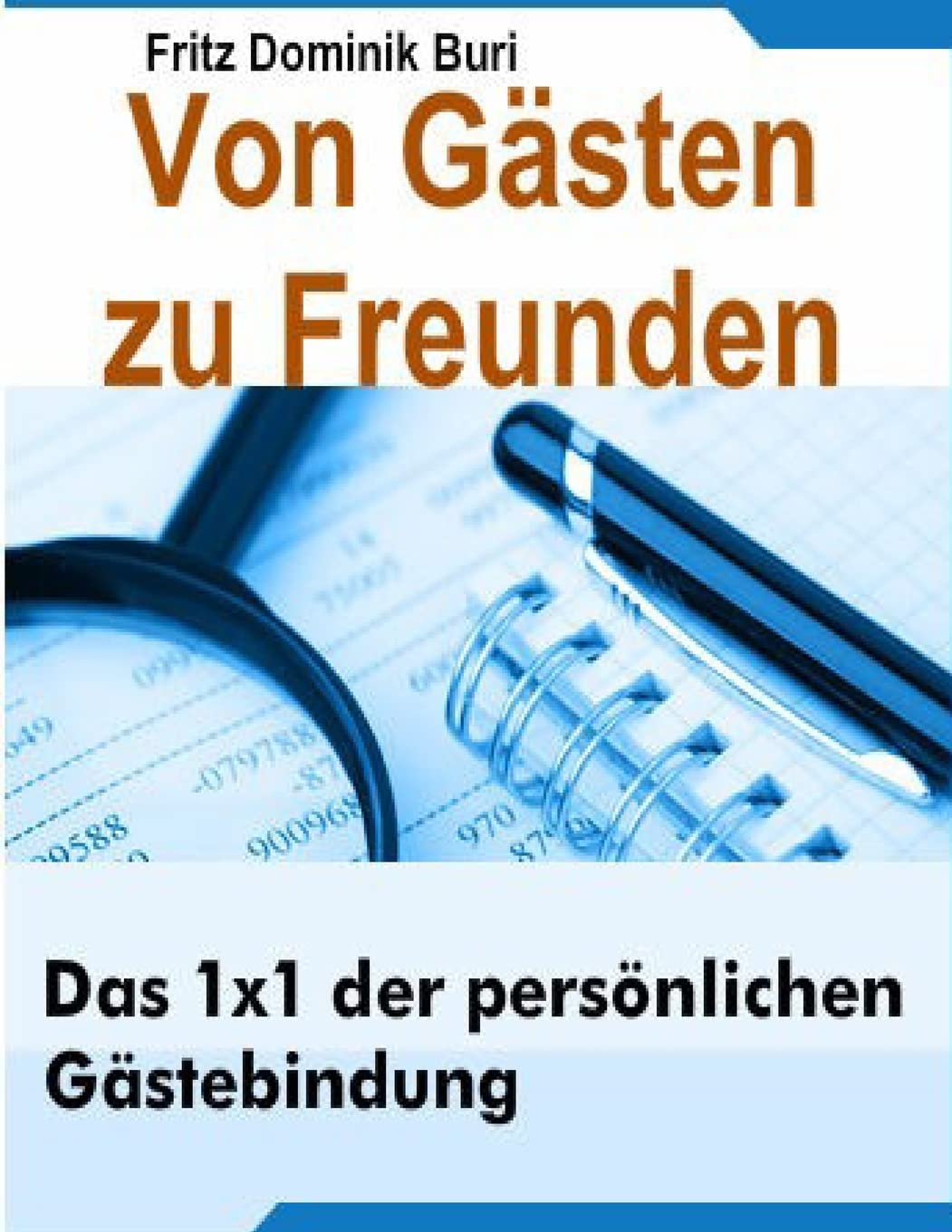 Von Gaesten zu Freunden: Das 1x1 der persoenlichen Gaestebindung Business, Finance & Career