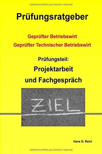 Geprüfter Technischer Betriebswirt - Prüfungsvorbereitung Projektarbeit und Fachgespräch Study Guides