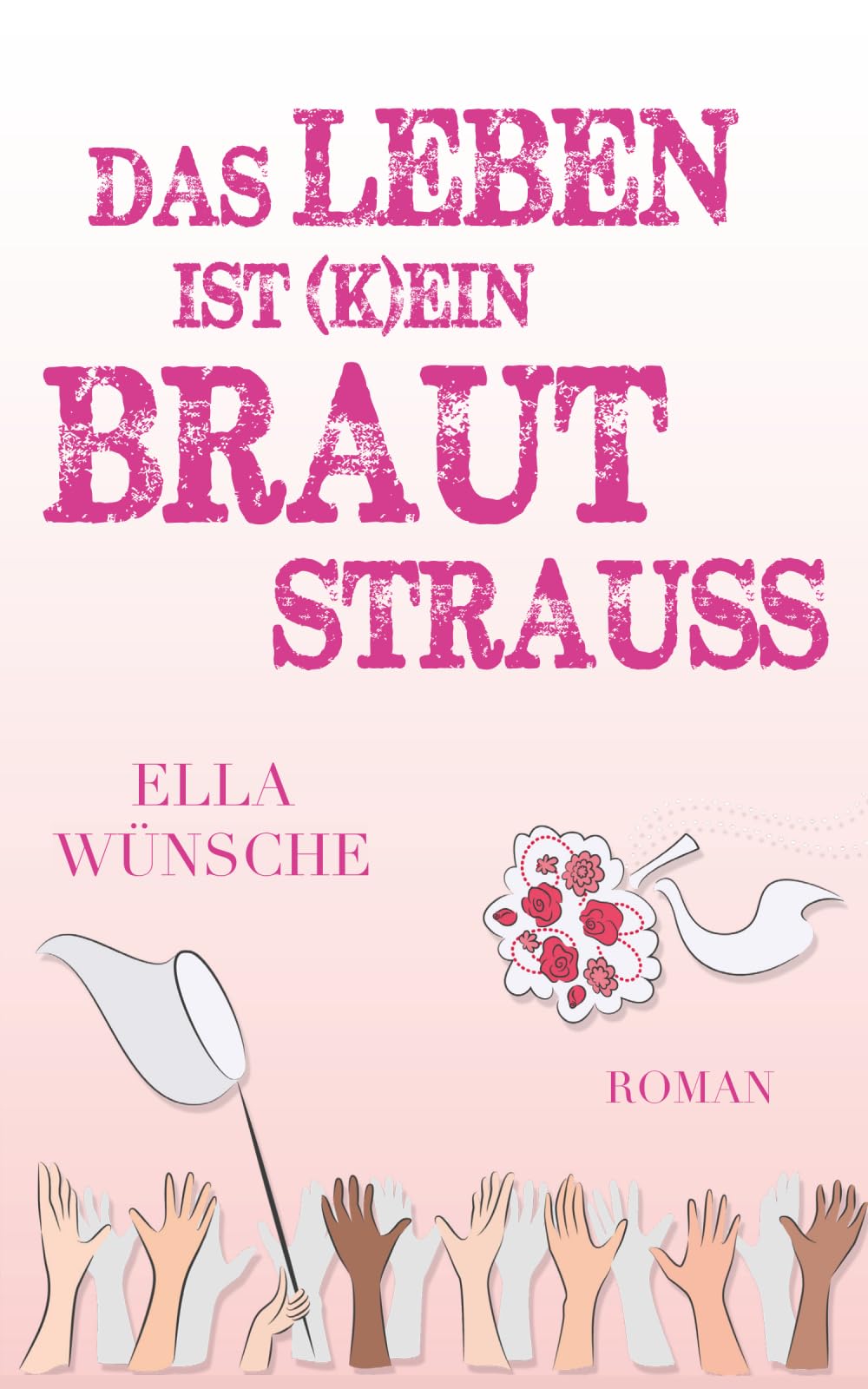 Das Leben ist (k)ein Brautstrauß Contemporary Romance