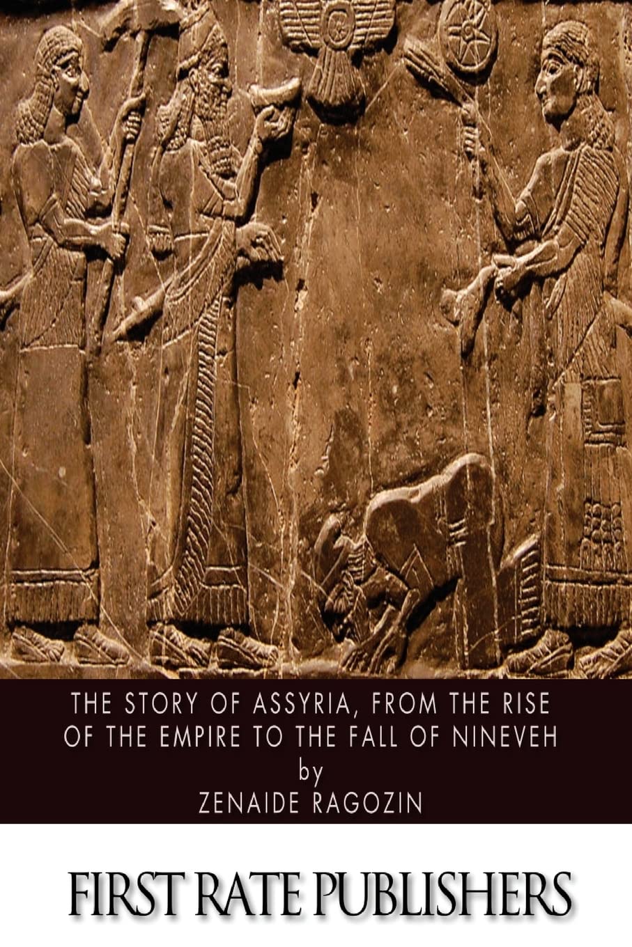 The Story of Assyria, from the Rise of the Empire to the Fall of Nineveh Politics & History