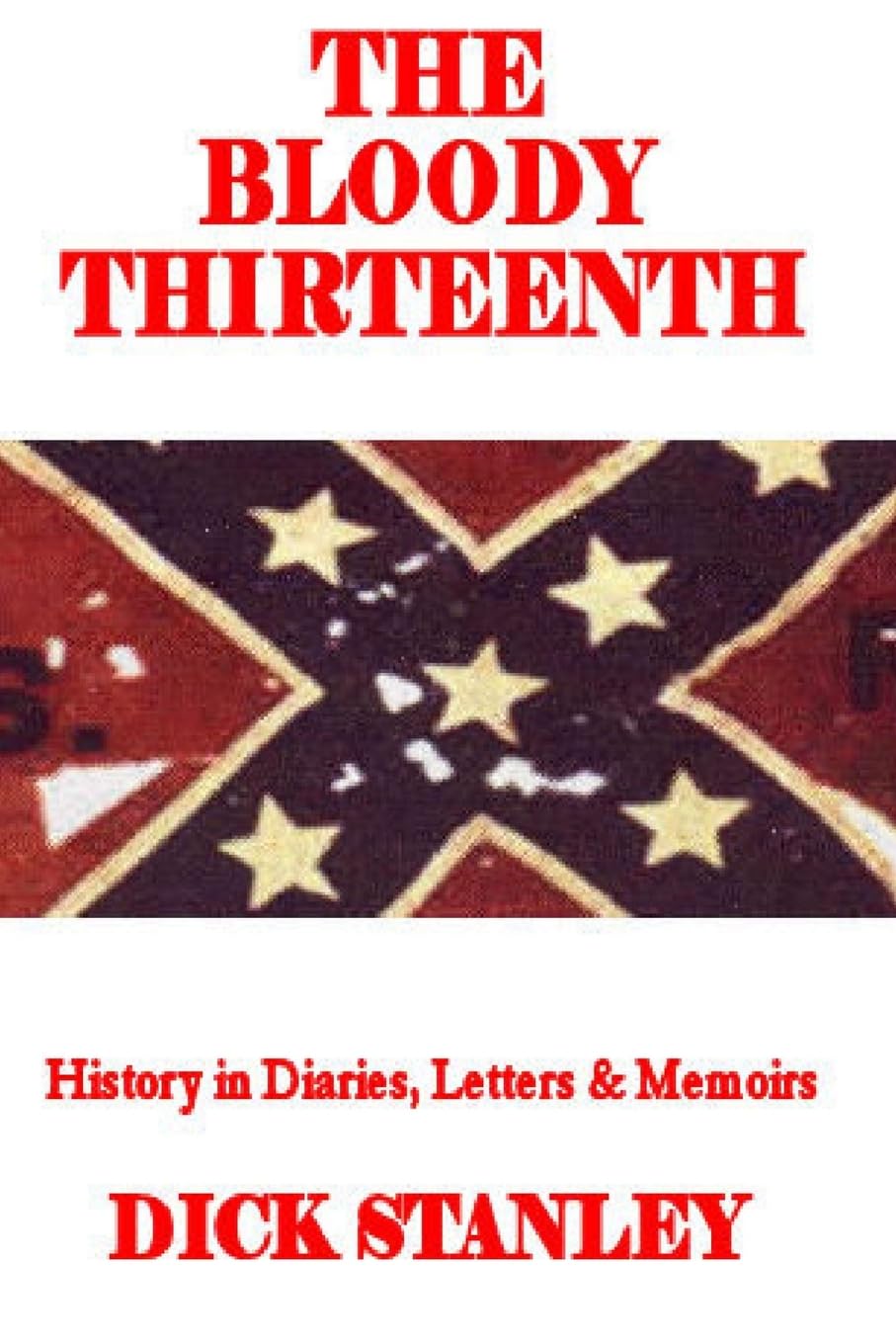 The Bloody Thirteenth: History in Diaries, Letters & Memoirs Politics & History