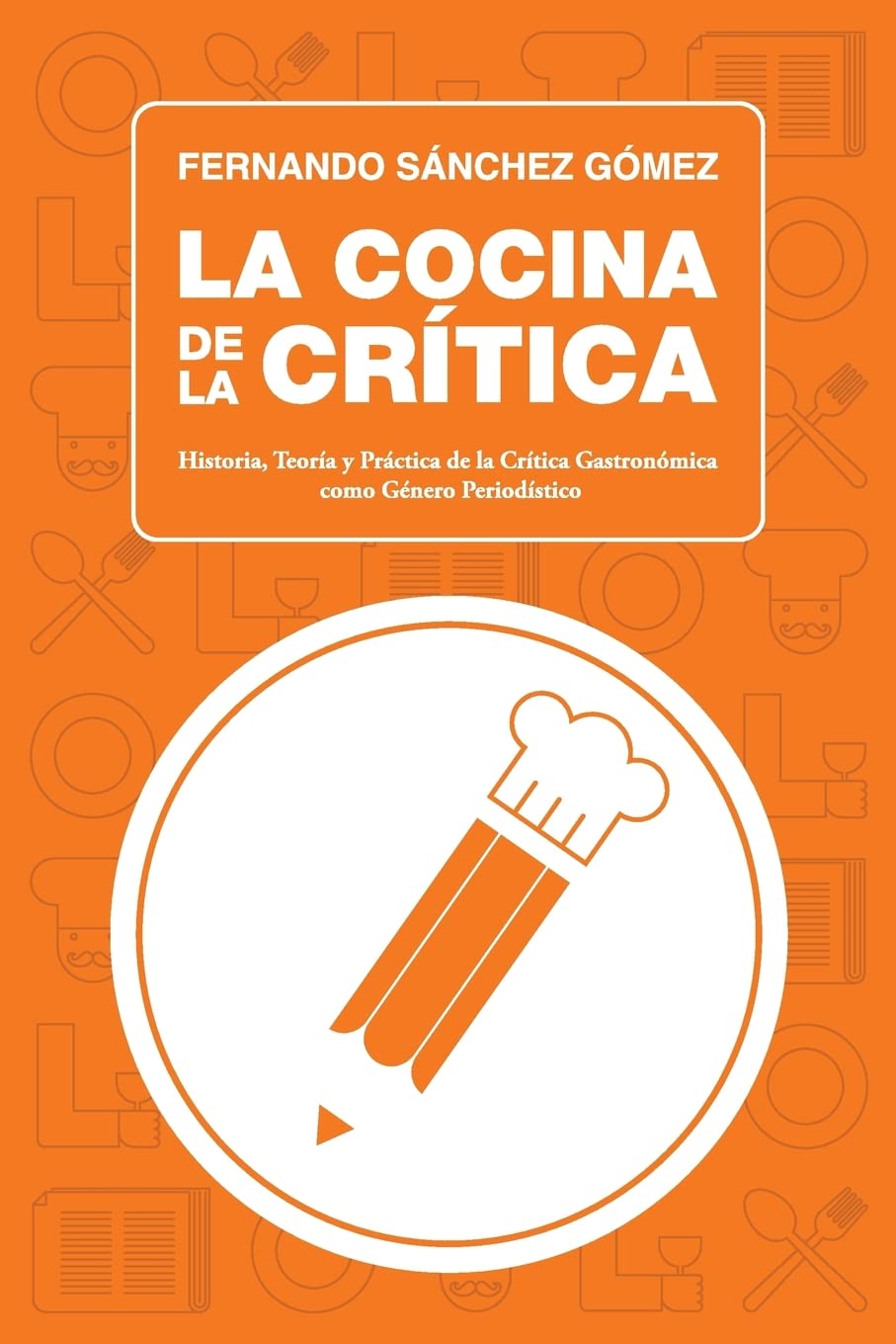 La Cocina de la Crítica: Historia, Teoría y Práctica de la Crítica Gastronómica como Género Periodístico book
