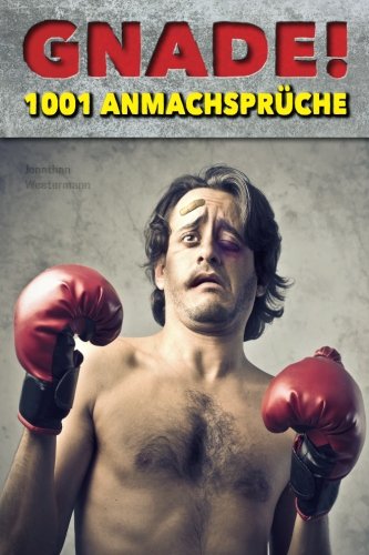 Gnade!: 1001 witzige Anmachsprüche (Lachen, bis der Arzt kommt!) Humour & Satire