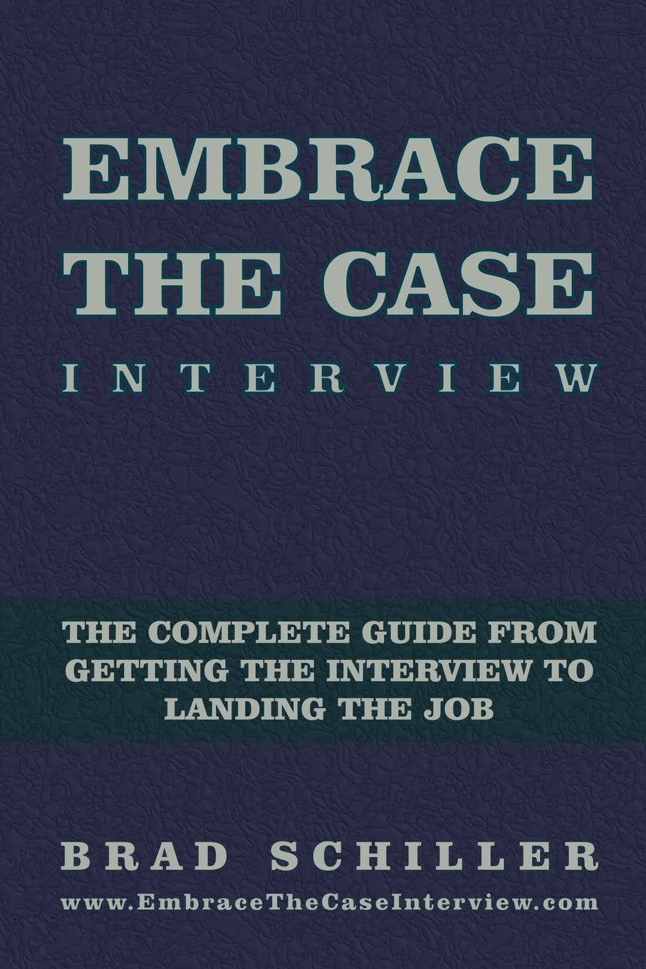Embrace the Case Interview: Paperback Edition: The complete guide from getting the interview to landing the job Business, Finance & Career