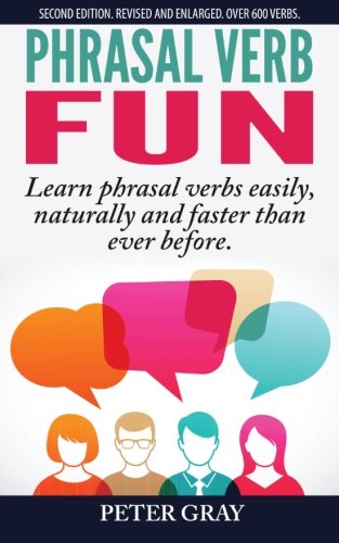 Phrasal Verb Fun: Learn phrasal verbs easily, naturally and faster than ever before Study Guides