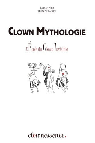 Clown-Mythologie: Le Livre Dont Vous Etes l'Artiste-Héros(ïne) book