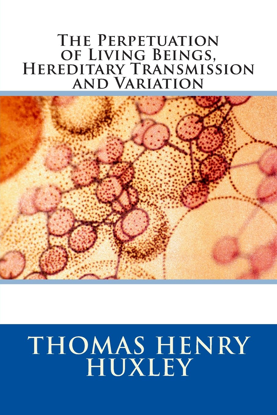 The Perpetuation of Living Beings, Hereditary Transmission and Variation Natural Sciences