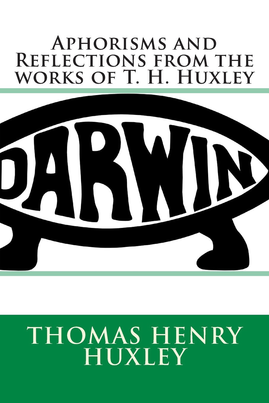 Aphorisms and Reflections from the works of T. H. Huxley Natural Sciences
