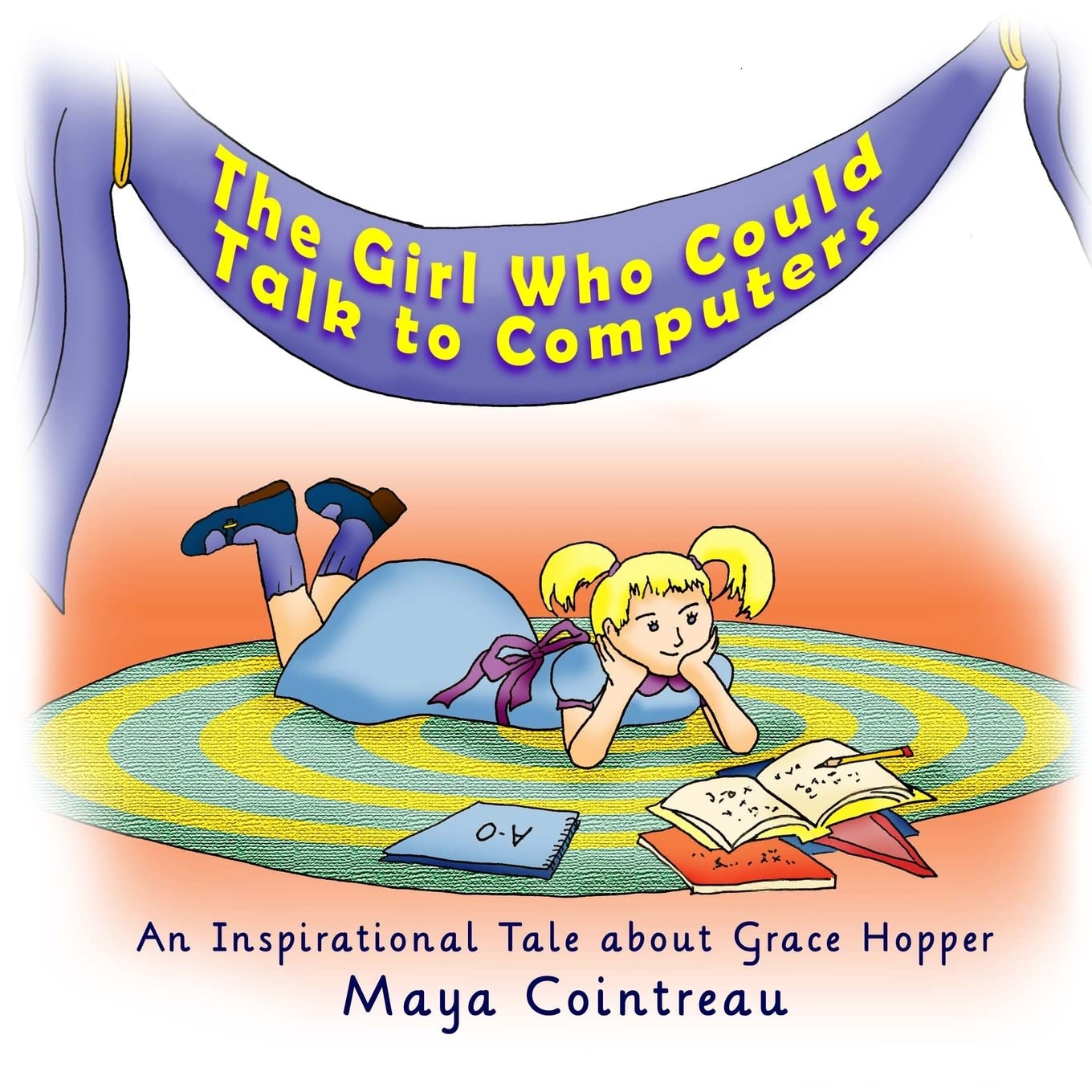 The Girl Who Could Talk to Computers - An Inspirational Tale About Grace Hopper (The Girls Who Could, Band 1) Novels & Short Stories