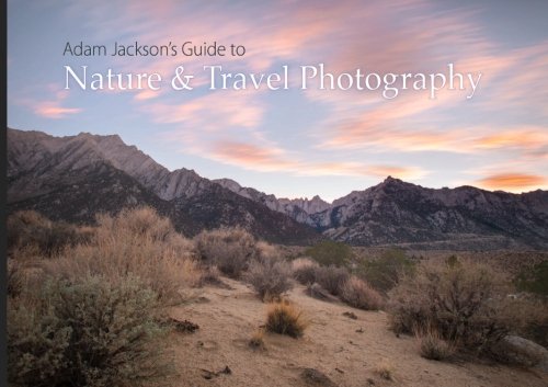 Adam Jackson's Guide to Nature & Travel Photography Photography