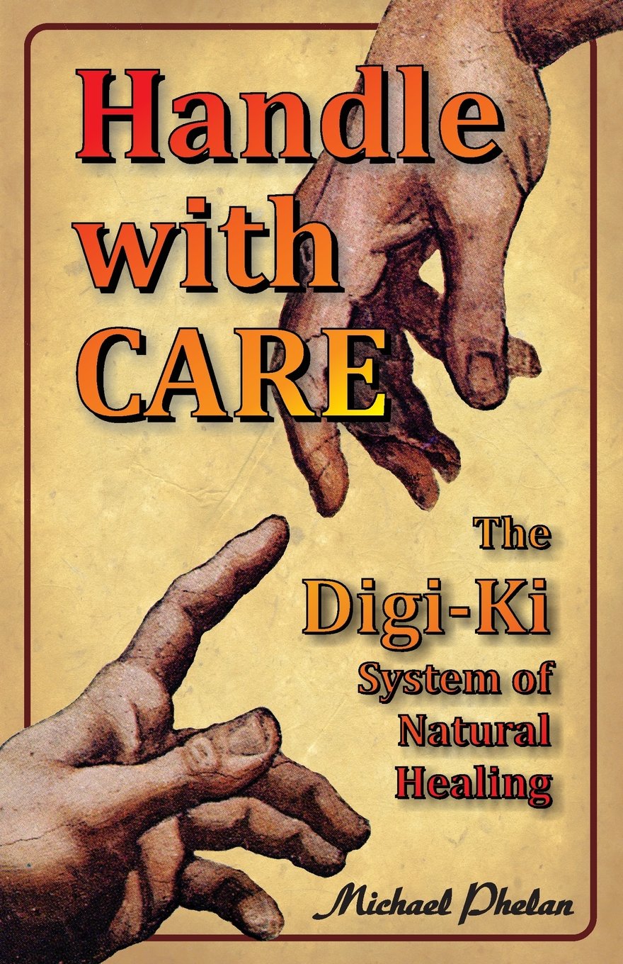 Handle with CARE: The Digi-Ki System of Natural Healing Health, Nutrition & Fitness