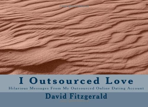 I Outsourced Love: Hilarious Messages From My Outsourced Online Dating Account Books