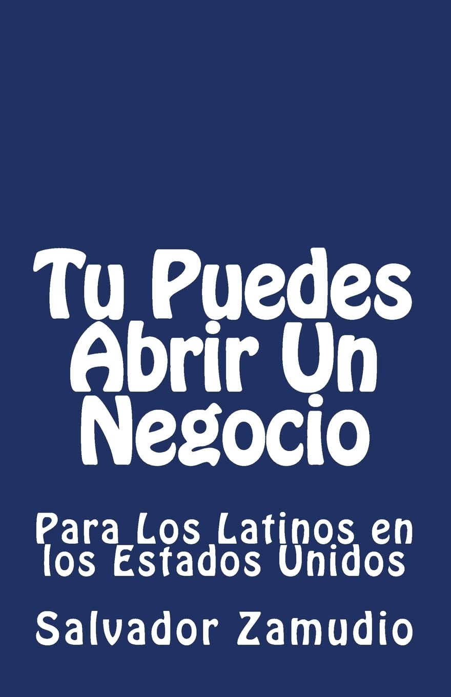 Tu Puedes Abrir Un Negocio: Para Los Latinos en los Estados Unidos (De la Mano con el Viento, Band 2) Business, Finance & Career