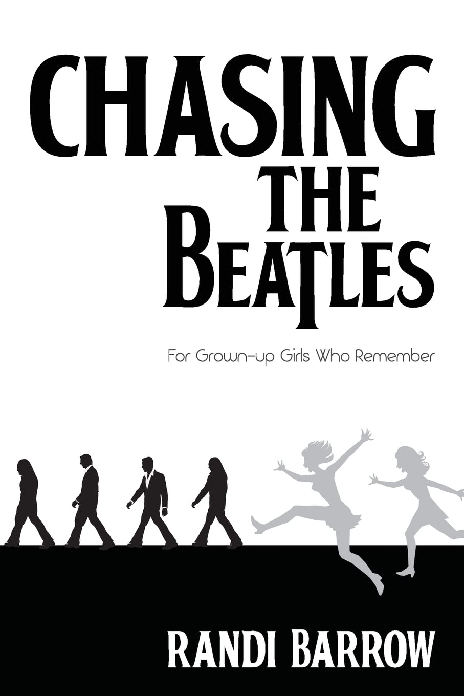 Chasing the Beatles: For Grown-up Girls Who Remember Contemporary literature