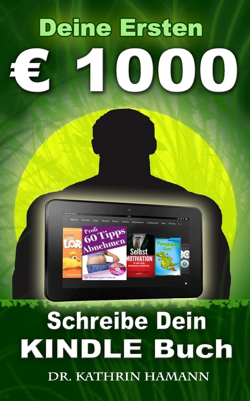 Deine ersten 1000 Euro: Schreibe Dein erstes Kindle Buch, das Dir regelmäßig Geld bringt Business, Finance & Career
