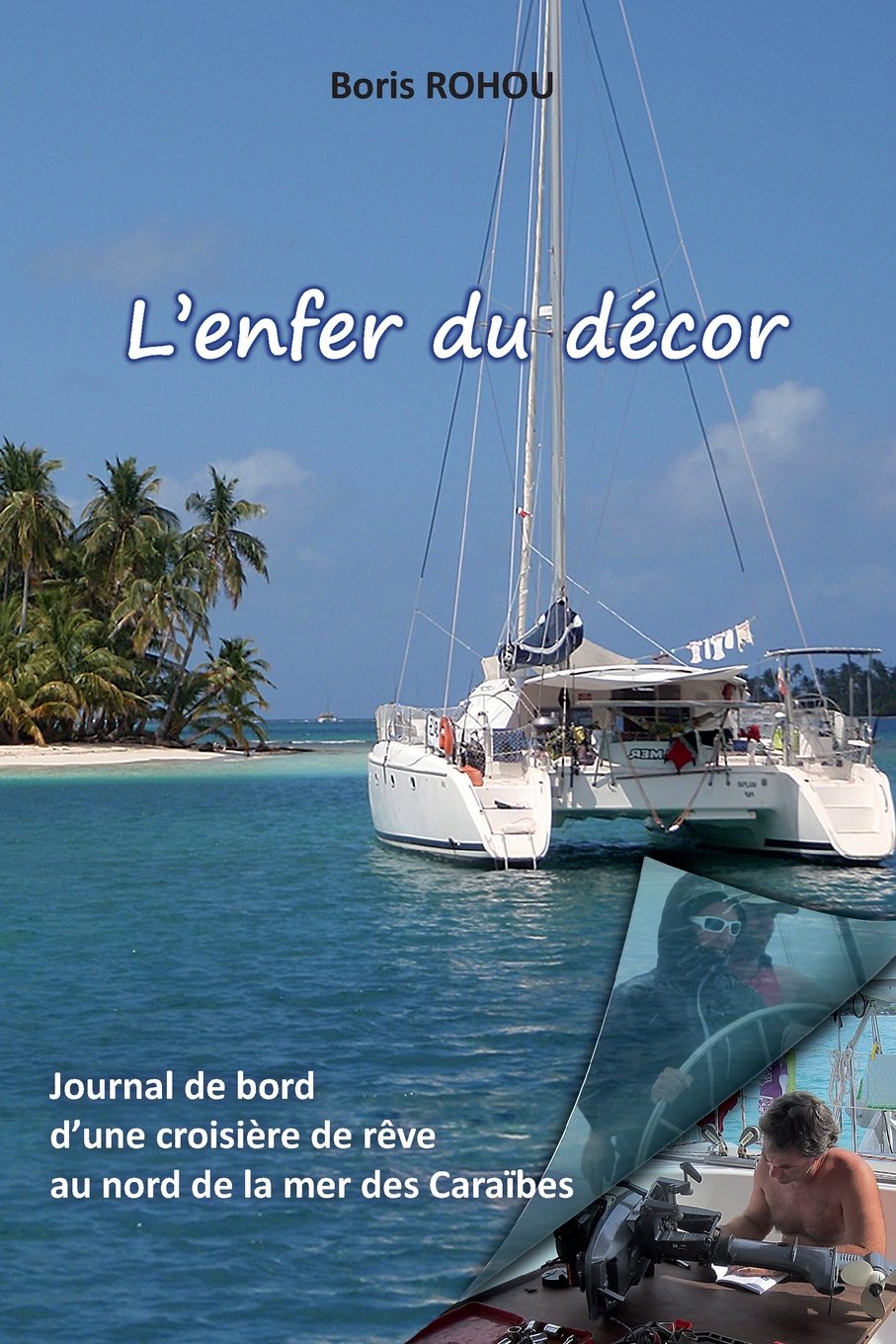 L'enfer du décor: Journal de bord d’une croisière de rêve, au nord de la mer des Caraïbes. Travel Guides