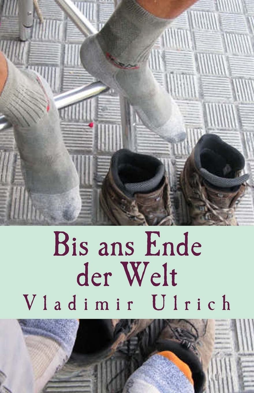 Bis ans Ende der Welt: Ein Pilgerbuch Hiking & Cycling