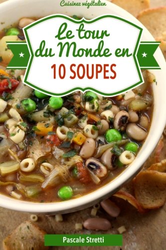 Le tour du monde en 10 soupes (Cuisinez végétalien, Band 2) Cooking & Enjoying