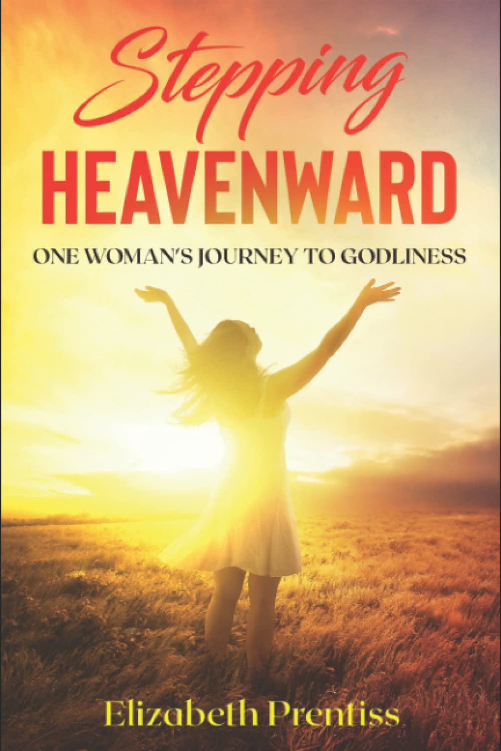 Stepping Heavenward: One Woman's Journey to Godliness Religion & Esotericism