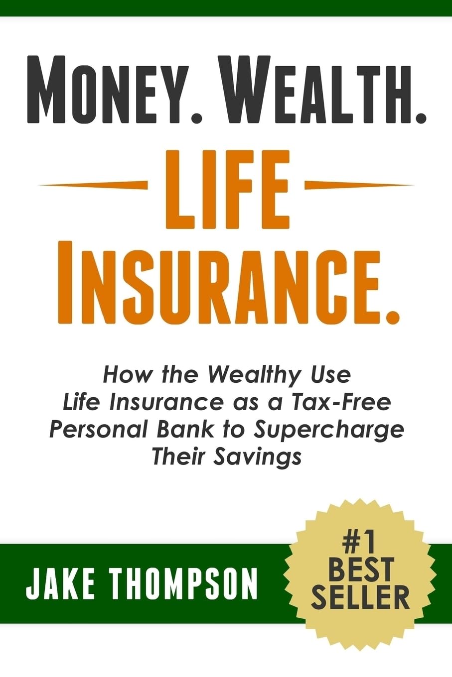 Money. Wealth. Life Insurance.: How the Wealthy Use Life Insurance as a Tax-Free Personal Bank to Supercharge Their Savings Business, Finance & Career