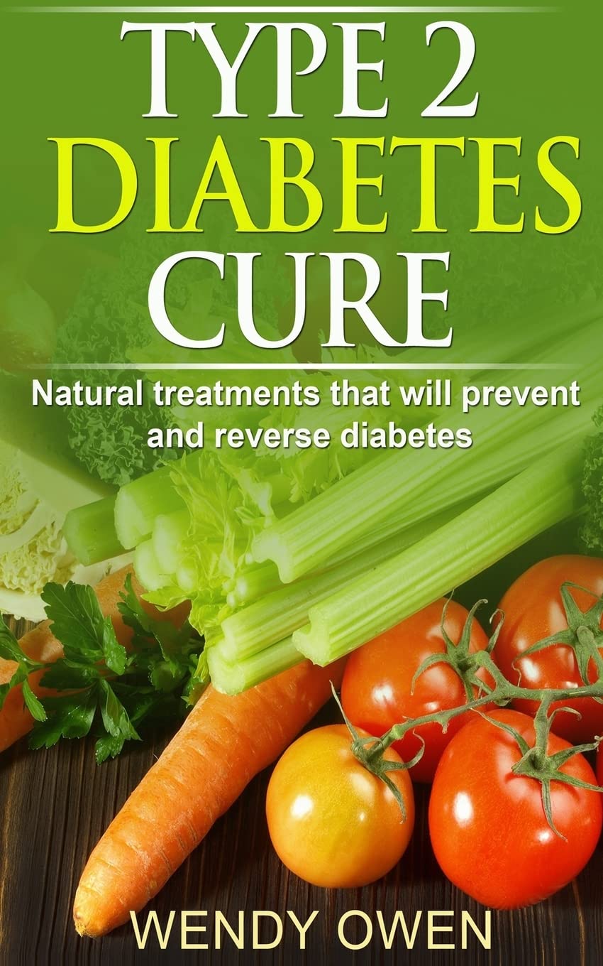 Type 2 Diabetes Cure: Natural Treatments that will Prevent and Reverse Diabetes (Natural Health Books, Band 2) Health, Nutrition & Fitness