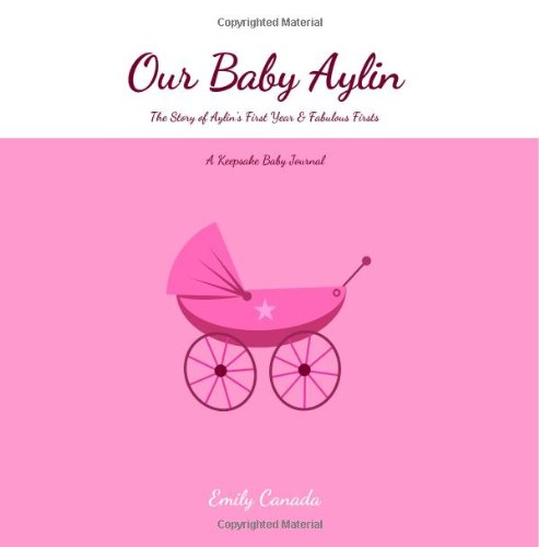 Our Baby Aylin, The Story of Aylin's First Year and Fabulous Firsts, A Keepsake Baby Journal Parents & Children