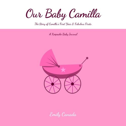 Our Baby Camilla, The Story of Camilla's First Year and Fabulous Firsts, A Keepsake Baby Journal Parents & Children