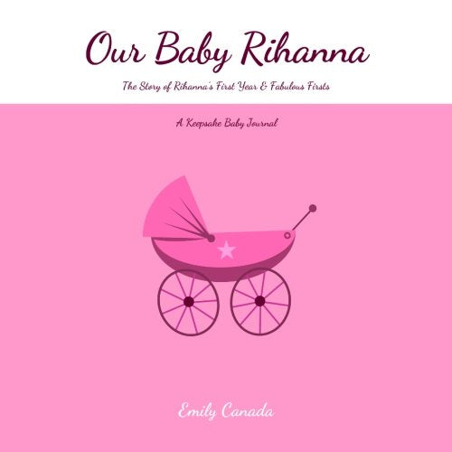 Our Baby Rihanna, The Story of Rihanna's First Year and Fabulous Firsts, A Keepsake Baby Journal Parents & Children