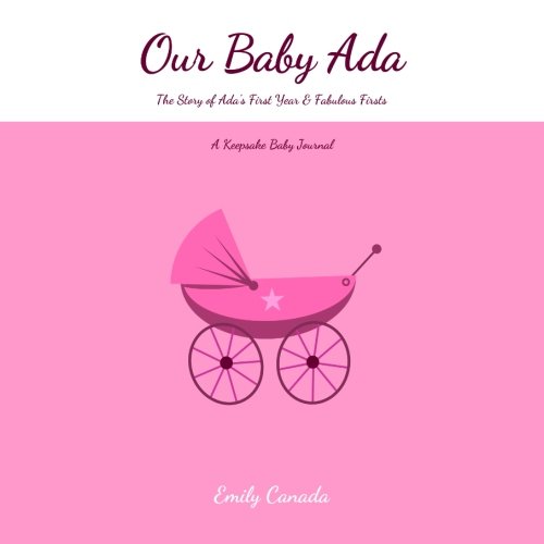 Our Baby Ada, The Story of Ada's First Year and Fabulous Firsts, A Keepsake Baby Journal Parents & Children