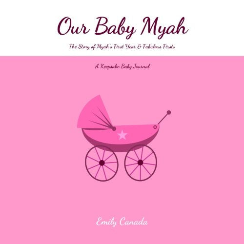 Our Baby Myah, The Story of Myah's First Year and Fabulous Firsts, A Keepsake Baby Journal Parents & Children