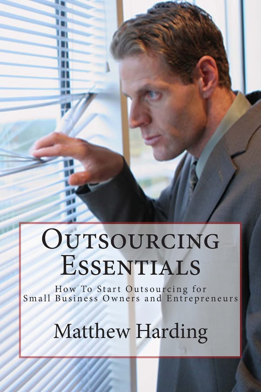 Outsourcing Essentials: How to Start Outsourcing for Small Business Owners and Entrepreneurs Business, Finance & Career
