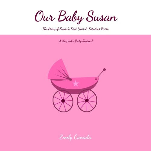 Our Baby Susan, The Story of Susan's First Year and Fabulous Firsts, A Keepsake Baby Journal Parents & Children