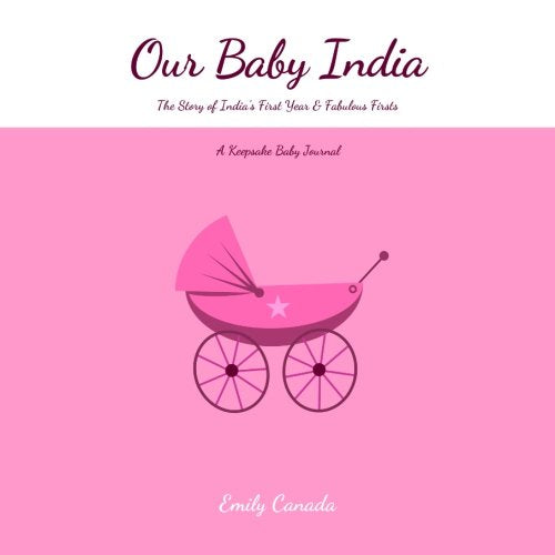 Our Baby India, The Story of India's First Year and Fabulous Firsts, A Keepsake Baby Journal Parents & Children
