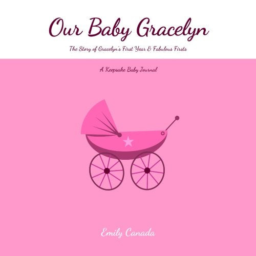 Our Baby Gracelyn, The Story of Gracelyn's First Year and Fabulous Firsts, A Keepsake Baby Journal Parents & Children