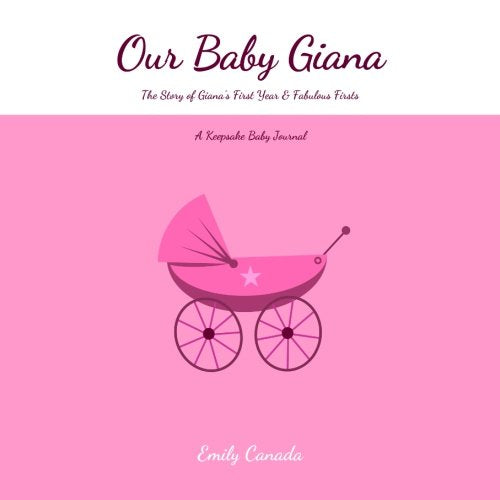 Our Baby Giana, The Story of Giana's First Year and Fabulous Firsts, A Keepsake Baby Journal Parents & Children