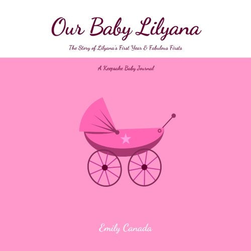 Our Baby Lilyana, The Story of Lilyana's First Year and Fabulous Firsts, A Keepsake Baby Journal Parents & Children