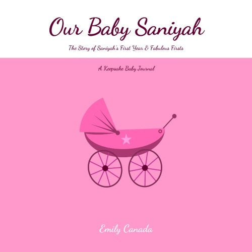 Our Baby Saniyah, The Story of Saniyah's First Year and Fabulous Firsts, A Keepsake Baby Journal Parents & Children