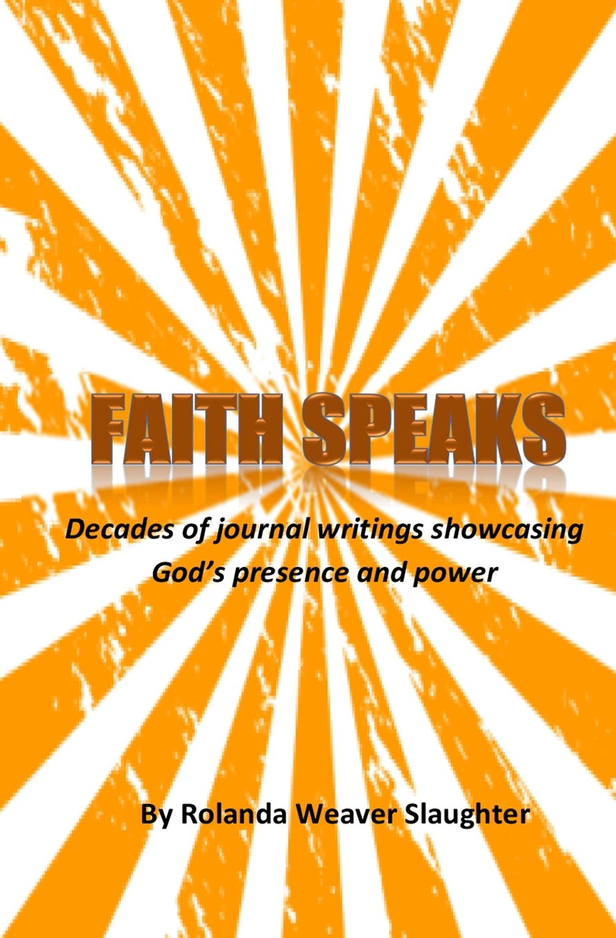 Faith Speaks: Decades of journal writings showcasing God's presence and power Memories