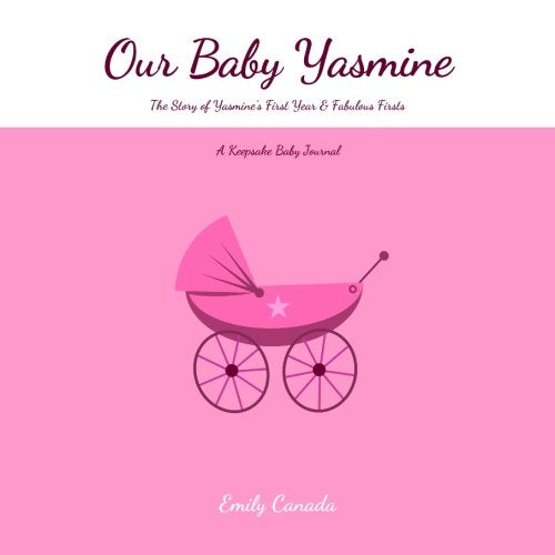 Our Baby Yasmine, The Story of Yasmine's First Year and Fabulous Firsts, A Keepsake Baby Journal Books