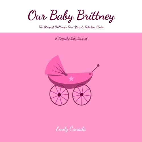 Our Baby Brittney, The Story of Brittney's First Year and Fabulous Firsts, A Keepsake Baby Journal Parents & Children
