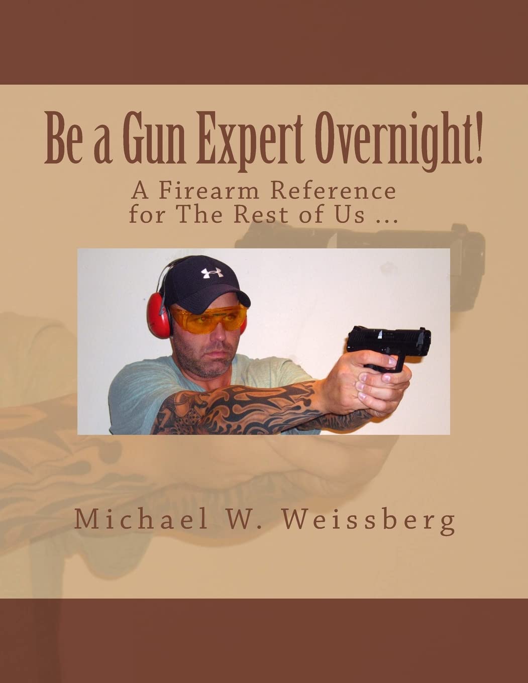 Be a Gun Expert Overnight: A Firearm Reference for The Rest of Us Leisure & Fun