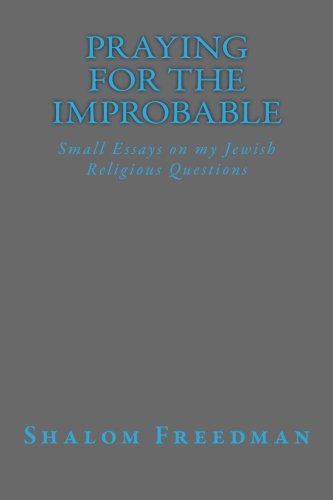 Praying For The Improbable: Small Essays on my Jewish Religious Questions Religion & Esotericism