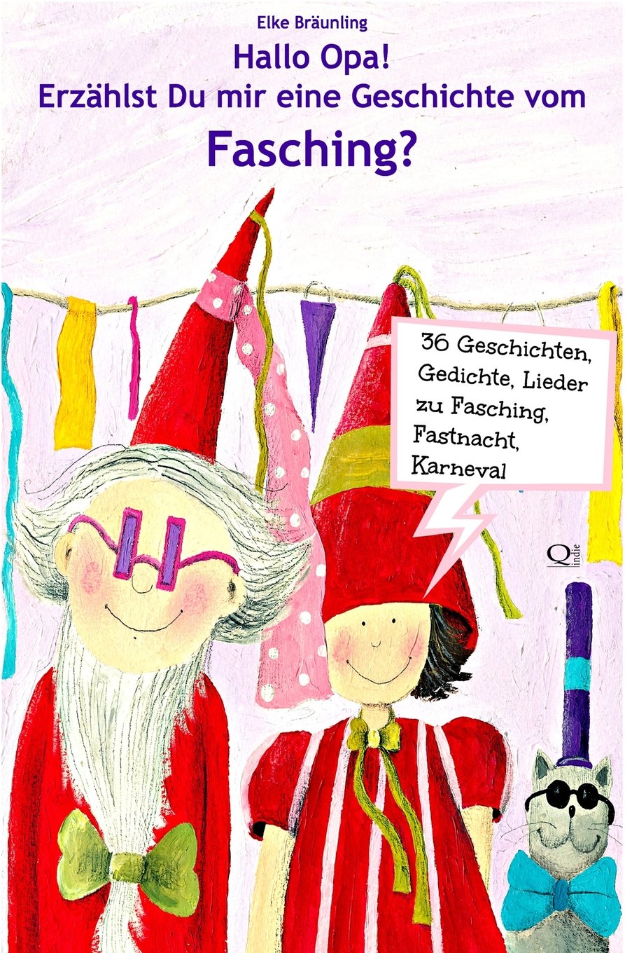 Hallo Opa! Erzählst Du mir eine Geschichte vom Fasching?: Geschichten, Märchen, Gedichte und Lieder zu Fasching, Fastnacht, Karneval Novels & Short Stories
