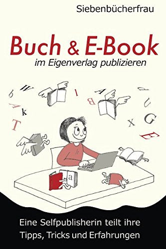 Buch & E-Book im Eigenverlag publizieren: Eine Selfpublisherin teilt ihre Tipps, Tricks und Erfahrungen Contemporary literature
