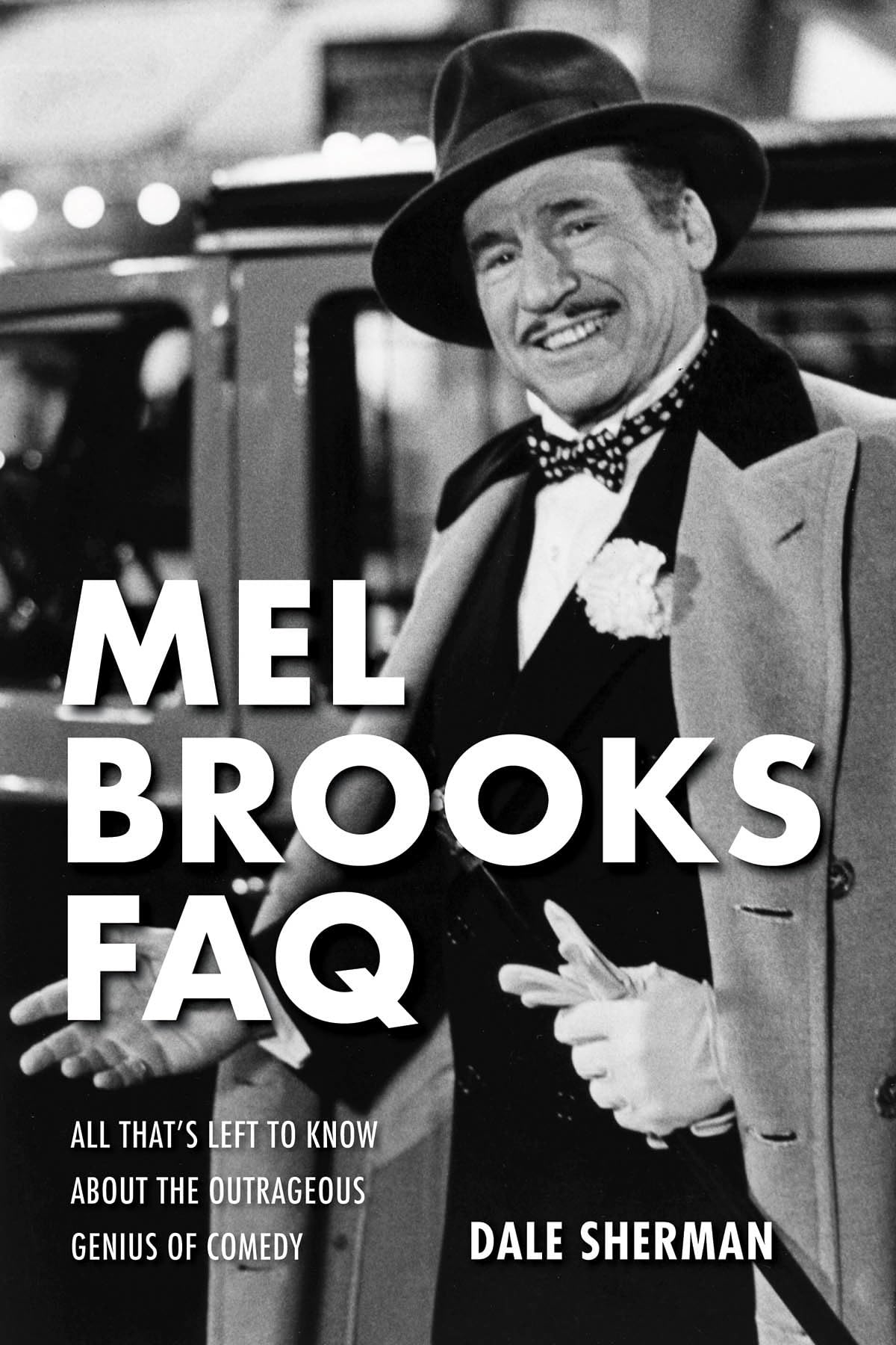 Mel Brooks FAQ: All That's Left to Know about the Outrageous Genius of Comedy Social Sciences