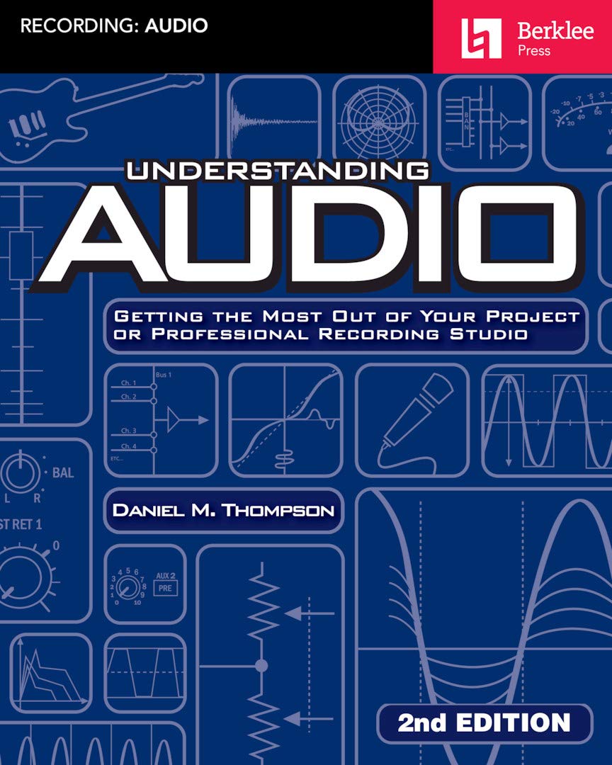 Understanding Audio: Getting the Most Out of Your Project or Professional Recording Studio Computer Science